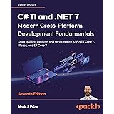 C# 11 and .NET 7 – Modern Cross-Platform Development Fundamentals: Start building websites and services with ASP.NET Core 7,