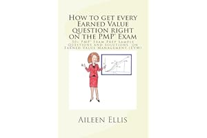 How to get every Earned Value question right on the PMP® Exam: 50+ PMP® Exam Prep Sample Questions and Solutions on Earned Value Management (EVM) (PMP Exam Prep Simplified)