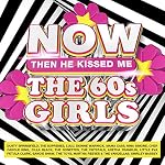 NOW-The-60s-Girls-Then-He-Kissed-Me