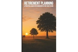 Retirement Planning: A Practical Guide with Worksheets for Your Future
