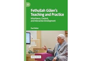 Fethullah Gülen’s Teaching and Practice: Inheritance, Context, and Interactive Development