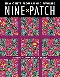 Nine Patch: New Quilts from an Old Favorite by 