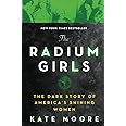 The Radium Girls: The Dark Story of America's Shining Women (Bestselling Historical Nonfiction Gift for Men and Women)
