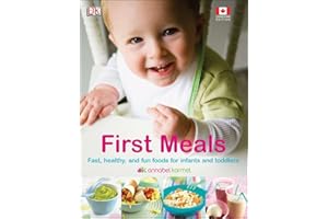 First Meals Revised: Fast, Healthy, and Fun Foods to Tempt Infants and Toddlers