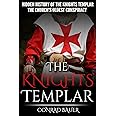 The Knights Templar: The Hidden History of the Knights Templar: The Church’s Oldest Conspiracy (History of the Knights and th