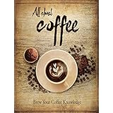 All About Coffee: Brew Your Coffee Knowledge