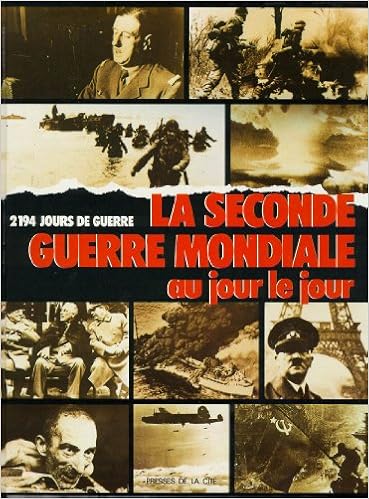 Amazon Fr La Seconde Guerre Mondiale Au Jour Le Jour 2194 Jours De Guerre Chronologie Illustree De La Seconde Guerre Mondiale Collectif Livres