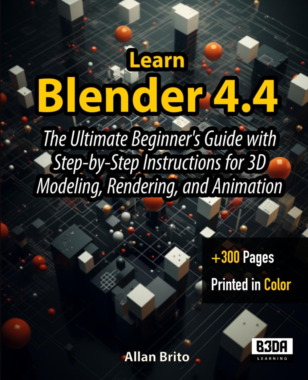 Photo 1 of Learn Blender 4.4: The Ultimate Beginner's Guide with Step-by-Step Instructions for 3D Modeling, Rendering, and Animation