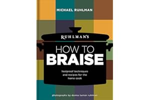Ruhlman's How to Braise: Foolproof Techniques and Recipes for the Home Cook (Ruhlman's How to..., 2)