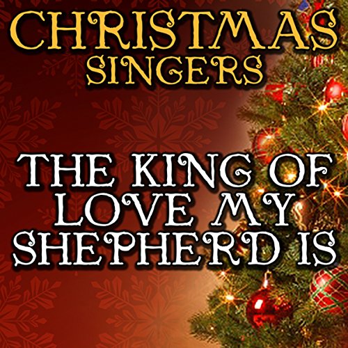Amazon.com: The King of Love My Shepherd Is: Christmas ...