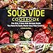 Sous Vide Cookbook: The Only 2 Sous Vide Recipes Books You Need To Easily Master Sous Vide Cooking (2 Books In One)