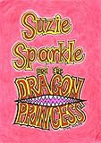 Suzie Sparkle and the Dragon Princess : a book for children age 8/9/10/11/12 (childrens books)