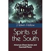 Spirits of the South: Arkansas Ghost Stories and Haunted Places