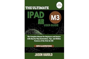 The Ultimate iPad Air M3 User Guide: The Complete Manual for Beginners and Seniors with Step-by-Step Instructions, Tips, and 