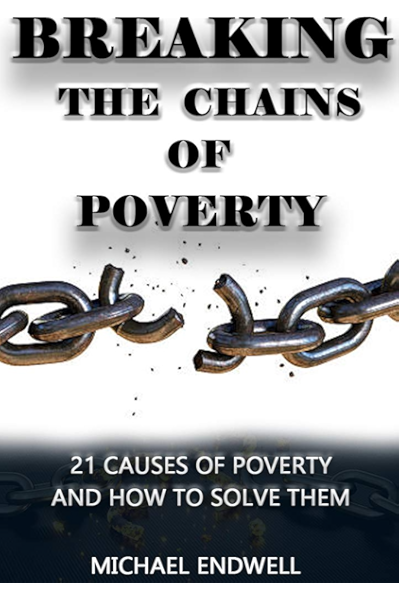 Breaking The Chains Of Poverty 21 Causes Of Poverty And How To Solve Them Kindle Edition By Endwell Michael Self Help Kindle Ebooks Amazon Com
