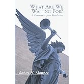 What Are We Waiting For?: A Commentary on Revelation