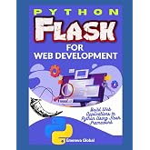 Python Flask for Web Development: Build Web Applications In Python Using Flask Framework