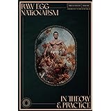 Raw Egg Nationalism in Theory and Practice: Cook Good with the Raw Egg Nationalist (Raw Egg Nationalist Presents)