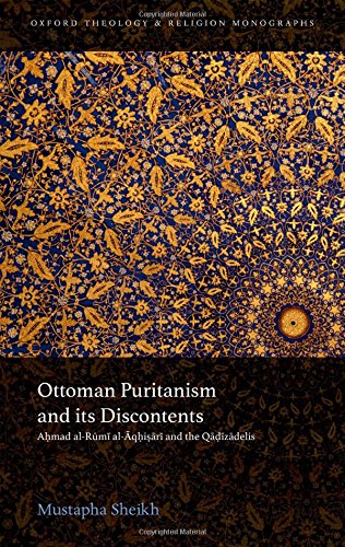 Ottoman Puritanism and Its Discontents: Ahmad al-Aqhisari and the Qadizadelis (Oxford Theology and Religion Monographs)