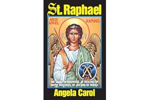 St. Raphael: Angel of Marriage, of Healing, of Happy Meetings, of Joy and of Travel