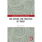 The Nature and Practice of Trust (Routledge Studies in Contemporary Philosophy)