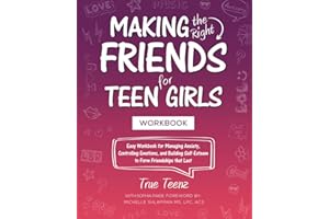 Making the Right Friends for Teen Girls: Easy Workbook for Managing Anxiety, Controlling Emotions, and Building Self-Esteem t