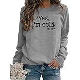 Womens I'm Yes Cold Me 24:7 Printed Funny Sweatshirt Long Sleeve Crewneck Letters Casual Loose Pullover Top