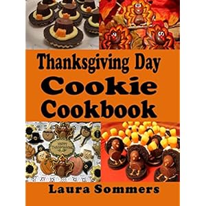 Thanksgiving Day Cookie Cookbook: Recipes for Turkey Day Cookies (Thanksgiving Holiday Recipes Book 1)