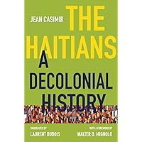 The Haitians: A Decolonial History (Latin America in Translation/En Traducción/Em Tradução)