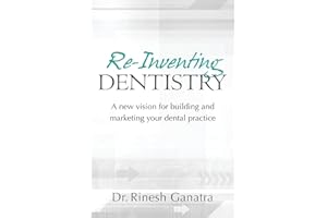Re-Inventing Dentistry: A new vision for building and marketing your dental practice