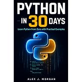 PYTHON IN 30 DAYS: Learn Python from Zero with Practical Examples (The Python &amp; Coding for Everyone Series)