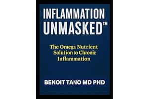 INFLAMMATION UNMASKED™: The Definitive Medical and Nutritional Blueprint to Reverse Chronic Inflammation with Omega Fats, Bio