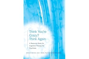 Think You're Crazy? Think Again: A Resource Book for Cognitive Therapy for Psychosis
