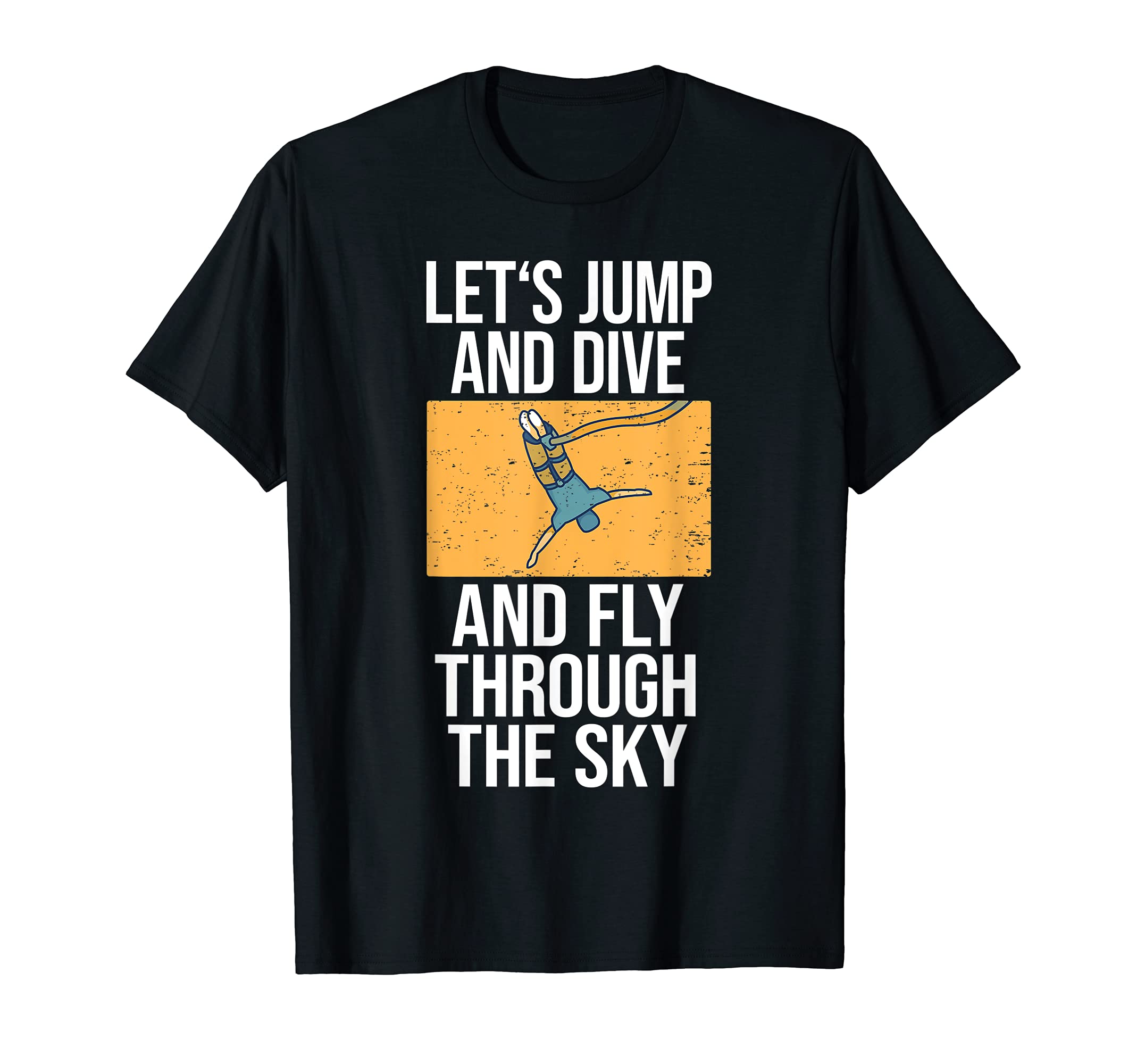 Funny Bungee Jumping Saying Bungee Jumper I Jump Dive Fly T-Shirt