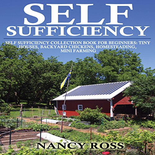 Self Sufficiency Box Set, 4 in 1: Tiny Houses, Backyard Chickens, Homesteading, Mini Farming