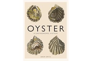 Oyster: A Gastronomic History (with Recipes)