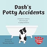Dash's Potty Accidents: A book for children who have pee or poop accidents (Dash Learns Life Skills)
