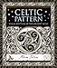 Celtic Pattern: Visual Rhythms of the Ancient Mind (Wooden Books) by Adam Tetlow
