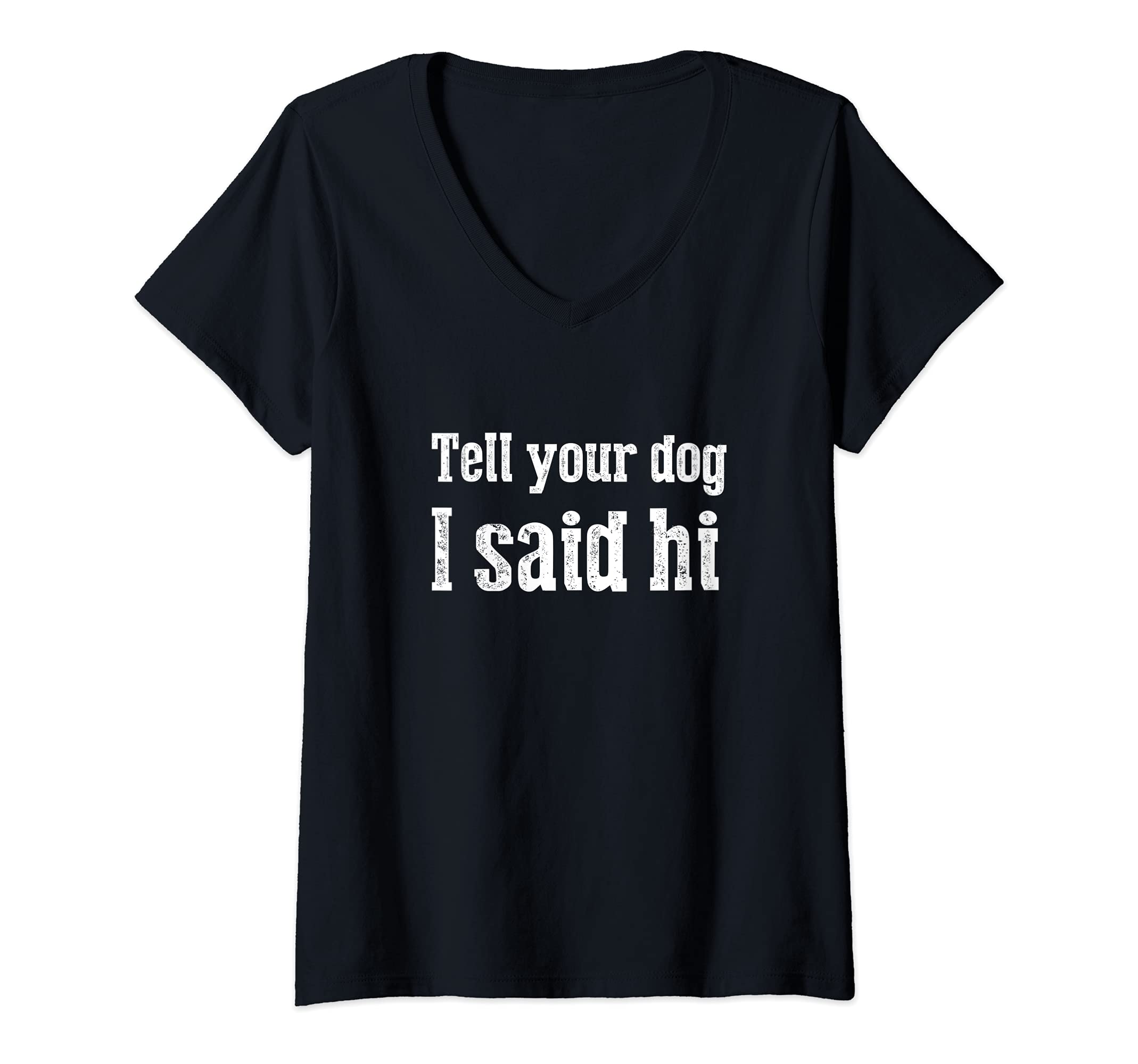 Womens Funny dog Tee Tell Your Dog I Said Hi V-Neck T-Shirt