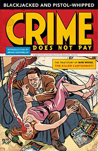 Blackjacked and Pistol-Whipped: A Crime Does Not Pay Primer by Bob Wood, Various, Charles Biro, Dan Barry