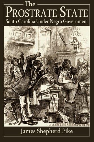 The Prostrate State: South Carolina Under Negro Government