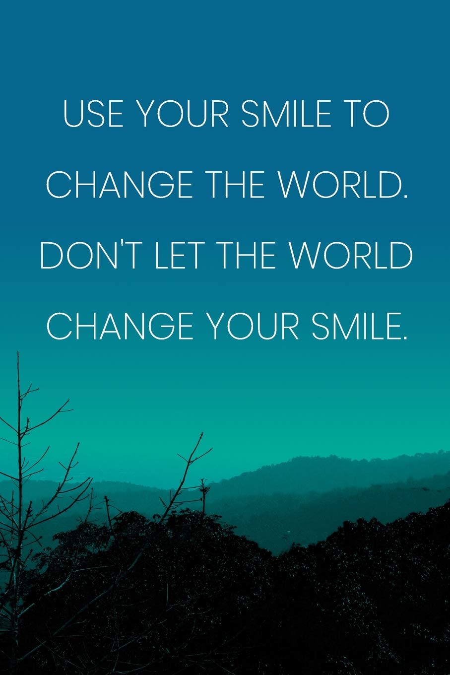 Inspirational Quote Notebook Use Your Smile To Change The World Don T Let The World Change Your Smile Medium College Ruled Journey Diary 110 Page Lined 6x9 15 2 X 22 9 Cm Amazon In Journals