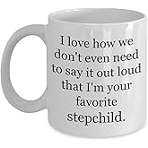 Stepmom Gifts - Stepdad Mug - Best Gift for Mom & Dad for Valentines Day, Mothers Day, Fathers Day, Birthday - I Love how we don't even need to say it loud that I'm your favorite step child - 11oz Cup