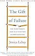 The Gift of Failure: How the Best Parents Learn to Let Go So Their Children Can Succeed