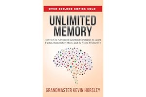 Unlimited Memory: How to Use Advanced Learning Strategies to Learn Faster, Remember More and be More Productive