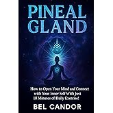 PINEAL GLAND: How to Open Your Mind and Connect with Your Inner Self With Just 10 Minutes of Daily Exercise! (Decalcify YOUR Pineal Gland NOW ¡!)