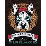 Dog Sugar Skull Coloring Book: Dia de Los Perros