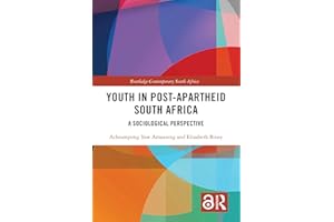 Youth in Post-Apartheid South Africa: A Sociological Perspective (Routledge Contemporary South Africa)
