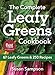 The Complete Leafy Greens Cookbook: 67 Leafy Greens and 250 Recipes by 