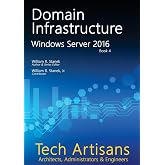 Windows Server 2016: Domain Infrastructure (Tech Artisans Library for Windows Server 2016)